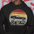 Vintage Not Old But Classic Car I'm Not Old I'm A Classic Hoodie Unique Gifts