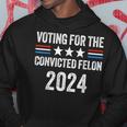 Voting For The Convicted Fellon 2024 Pro Trump Hoodie Unique Gifts