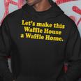 Lets Make This Waffle Houses A Waffle Home Hoodie Personalized Gifts