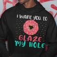 I Want You To Glaze My Hole Donut Lover Graphic Hoodie Unique Gifts