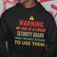 Warning My Kid Is A Crazy Security Guard And I'm Not Afraid Hoodie Unique Gifts