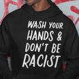 Wash Your Hands And Don't Be A Racist Anti Racism Anti Hate Hoodie Unique Gifts