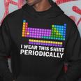 I Wear This Periodically Periodic Table Chemistry Pun Hoodie Unique Gifts