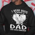 I Wear White In Memory Of My Dad Lung Cancer Awareness Hoodie Unique Gifts