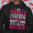 Welder Welding Girlfriend Vintage My Prince Charming Turned Hoodie Unique Gifts