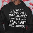 Wer Randaliert Wird Relaxiert Wer Diskuten Wird Intubiert Hoodie Lustige Geschenke