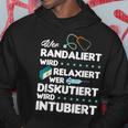 Wer Randaliert Wird Relaxiert Wer Diskutiert Wird Intubier Hoodie Lustige Geschenke