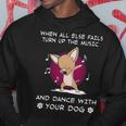 When All Else Fails Turn Up The Music And Dance Chihuahua Hoodie Unique Gifts