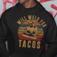 Will Weld For Tacos Welder Welding Costume Weld Hoodie Unique Gifts