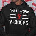 Will Work For V-Bucks Games Humor Hoodie Unique Gifts