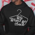 We Won't Go Back Roe V Wade Pro Choice Feminist Quote Hoodie Unique Gifts