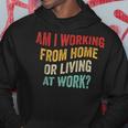 Am I Working From Home Or Living At Work Vintage Hoodie Unique Gifts