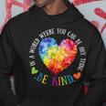 In A World Where You Can Be Anything Be Kind Hoodie Unique Gifts