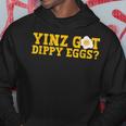Yinz Got Dippy Eggs Jagoff Pittsburgh Pennsylvania Yinzer Hoodie Unique Gifts