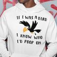 If I Was A Bird I Know Who I'd Poop On Bird Hoodie Unique Gifts