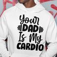 Your Dad Is My Cardio Fitness Jogging Sport Vintage Hoodie Unique Gifts