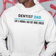 Dentist Dad Like A Normal Dad But Cooler Dad's Hoodie Unique Gifts