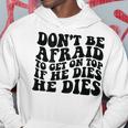 Don't Be Afraid To Get On Top If He Dies He Dies Hoodie Personalized Gifts