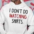 I Dont Do Matching But I Do Valentine Couple Matching Hoodie Unique Gifts