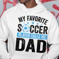 My Favorite Soccer Player Calls Me Dad Father's Day Soccer Hoodie Unique Gifts