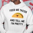 Feed Me Tacos And Tell Me I'm Pretty Taco Hoodie Unique Gifts