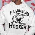 Full Time Dad Part Time Hooker Father's Day Fishing Hoodie Funny Gifts