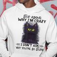 Black Cat Stop Asking Why I'm Crazy I Don't Ask Stupid Hoodie Unique Gifts