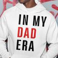 In My Dad Era Lover Groovy Retro Daddy Fathers Day Hoodie Funny Gifts