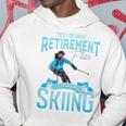 Skiers Retirement Plan On Skiing Snow Ski Hoodie Funny Gifts