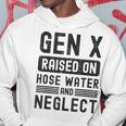 Gen X Raised On Hose Water And Neglect Sarcastic Hoodie Funny Gifts