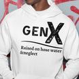 Generation X Gen X Raised On Hose Water And Neglect Hoodie Funny Gifts