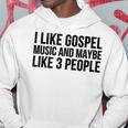 Gospel Music I Like Gospel Music And Maybe Like 3 Hoodie Unique Gifts