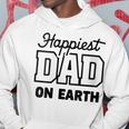 Happiest Dad On Earth Papa Daddy Happy Father's Day Hoodie Funny Gifts