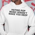 Hating Pop Doesn't Make You Deep Music Joke Sarcastic Hoodie Funny Gifts