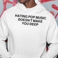 Hating Pop Music Doesn't Make You Deep Hoodie Unique Gifts