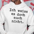 Ich Weiß Es Doch Auch Nicht Fun Ich Weiß Es Doch Gray Kapuzenpullover Lustige Geschenke