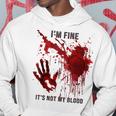 I'm Fine It's Not My Blood Splatter Bloody Blood Stained Hoodie Personalized Gifts