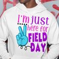 I'm Just Here For Field Day End Of Year Last Day Of School Hoodie Unique Gifts