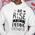 Inspirational Quotes We Rise By Lifting Others Hoodie Unique Gifts