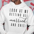 Look At Me Getting All Married & Shit Bachelorette Bride Hoodie Funny Gifts
