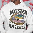 Moister Than An Oyster Shucker Shellfish Lover Hoodie Unique Gifts
