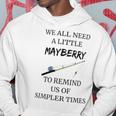 We All Need A Little Mayberry To Remind Us Of Simpler Times Hoodie Unique Gifts