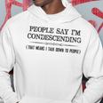 People Say I'm Condescending Definition Hoodie Unique Gifts