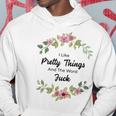 I Like Pretty Things And The Word Fuck Hoodie Unique Gifts