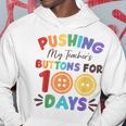 Pushing My Teacher's Buttons For 100 Days 100 Days Of School Hoodie Unique Gifts