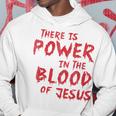 There Is Power In The Blood Of Jesus Religion Hoodie Unique Gifts