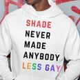 Shade Never-Made Anybody Less Gay Lgbtq Pride Month Hoodie Unique Gifts