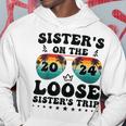 Sisters On The Loose Sisters Trip 2024 Vacation Lovers Hoodie Personalized Gifts