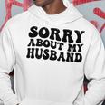 Sorry About My Husband Hoodie Funny Gifts