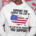 Support The Country You Live In Or Live In Where You Support Hoodie Unique Gifts